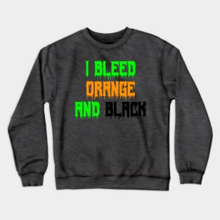 I Bleed Orange and Black Crewneck Sweatshirt